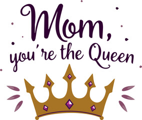 T- shirt design Vector Mom you the queen 