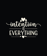 Intention is everything  t shirt design