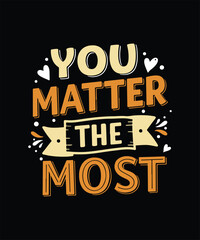 You matter the most  t shirt design