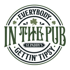 Everybody in The Pub Getting Tipsy SVG | St. Patrick's Day Svg | Funny St Patricks Svg | Lucky Clover Svg | St Paddy's Svg | Irish Svg	
