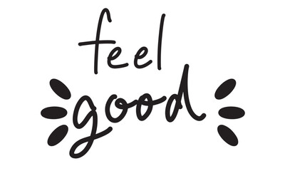 Feel good text font calligraphy hand written lettering happy lifestyle feeling smiling script black color decoration ornament healthy carefree positive feel good relaxation activity well being happy