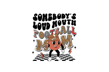 Somebody's Loud mouth football momTypography T Shirt Design