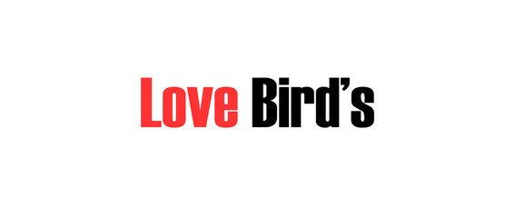 Love bird text art design inspirational and motivational quotes, typography, poster and other uses. fashion, art, designs: for prints, posters, cards, t shirt, coffee mug hoodies etc.