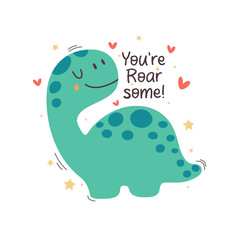 Hand drawn illustration of a cute dinosaur with the text You re Roar some. Colorful poster for scrapbooking, greeting cards, banners, textiles, gifts, shirts, mugs, and decorations.