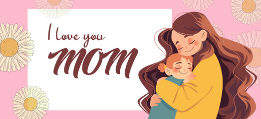 Women embracing her child. Floral Beautiful horizontal banner with Mother and daughter. Mother's Day card with text i love you mom and daisies.