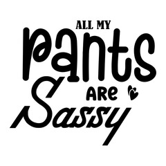 All My Pants Are Sassy svg