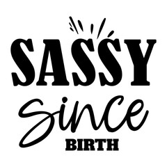 Sassy Since Birth SVG 