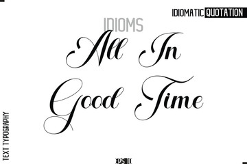  Lettering Text Caption Of Idiomatic Typography All In Good Time