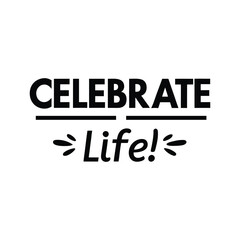 celebrate life   typography calligraphy t-shirt design on white background.