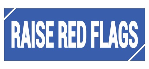 RAISE RED FLAGS text written on blue stamp sign.