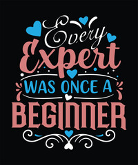 Every EXPERT was once a BEGINNER t shirt design