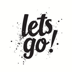 Let go lettering slogan symbol logo, icon, label for your design.Hand-drew vector lettering for bag, sticker, t-shirts, poster, card, and banner.