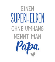 Translation from German: A superhero without a cape is called papa. Ink illustration. Perfect design for greeting cards, posters and social media. German Lettering.
