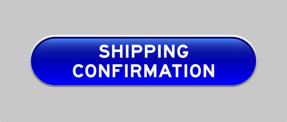 Fototapeta premium Blue color capsule shape button with word shipping confirmation on gray background