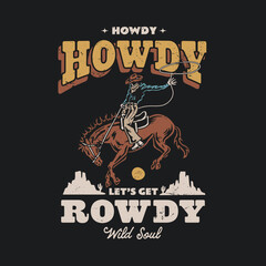 Vintage western design with a cowboy on a bucking horse with the text "Howdy Let's Get Rowdy. Perfect for t-shirts, posters, and western-themed items. Bold, rustic, and adventurous.