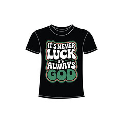 It's Never Luck, It's Always God typography t-shirt design.