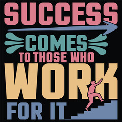 Success comes to those who work for it t shirt design 