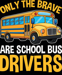 Only the brave are school bus drivers T-Shirt design 
