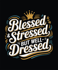 blessed & stressd but well dressed t shirt design vector 