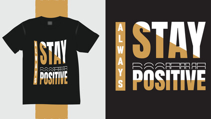 Always stay positive typography motivational t-shirt design. Print on demand design. Eye-caching t-shirt design.