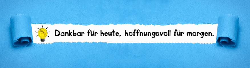 Dankbar für heute, hoffnungsvoll für morgen.