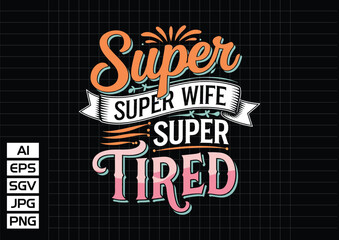 Super mom super wife super tired t shirt design vector design t shirt design vector design