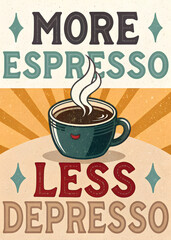 coffee cup vintage poster, more espresso, less depresso
