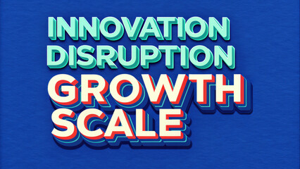 A vibrant graphic featuring the words "Innovation," "Disruption," "Growth," and "Scale," emphasizing key concepts in business and technology.