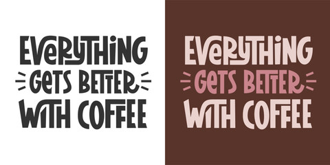 Everything Gets Better with Coffee Quote. Vector Hand Lettering of Coffee Phrase.