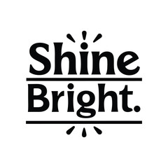 shine bright typography t-shirt design on white background 