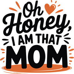 "Oh Honey, I AM THAT MOM." The text is black with orange accents and a small orange heart above the word “Honey.”