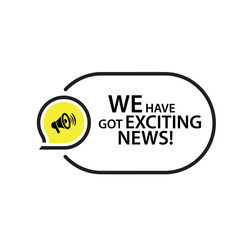 we have got exciting news