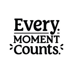 every moment count typography t-shirt design on white background 
