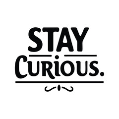 stay curious typography t-shirt design on white background 