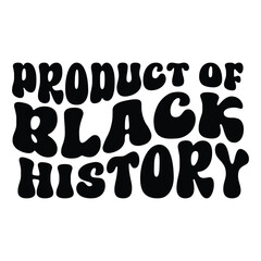 Product of Black history, Juneteenth 1865, Black Pride, They not like us