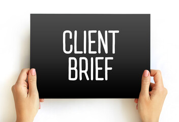 Client Brief - document that outlines the requirements and scope of a project or campaign as set...