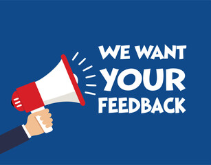 Hand hold megaphone. We want your feedback. Flat style. Vector illustration