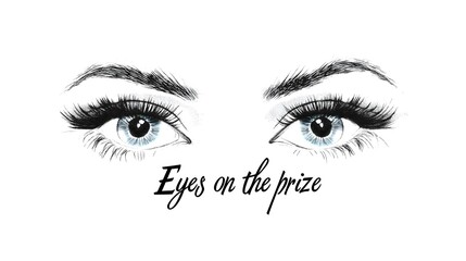 Fototapeta premium Eyes on the Prize Motivational Typography Inspirational Quote Focus Determination Goals Vision Success Ambition Achievement Women Beauty Eyelashes Eyebrows Feminine Elegant Black White Photography 