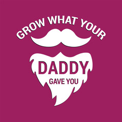 Grow What Your Daddy gave you. Vector Illustration quote. Design for Men t shirt, typography, print, poster, banner, gift card, label sticker, mug design.  Gifts for boys or male. POD. Pocket Money. 