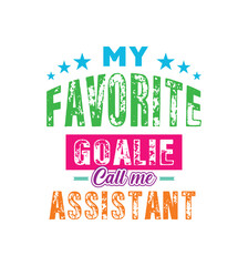  My favorite goalie call me Assistant. Vector Illustration quote. For t shirt, print, gift card, label sticker, mug design. Gift t shirt for your beloved Assistant. POD.