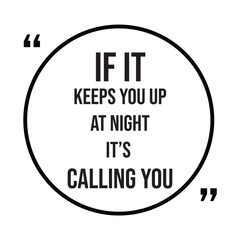 if it keeps you up at night it's calling you inspirational design quote, motivational quotes, typography illustration lettering quotes