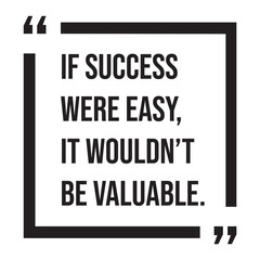 if success were easy, it wouldn't be valuable, inspirational design quote, motivational quotes, typography illustration lettering quotes