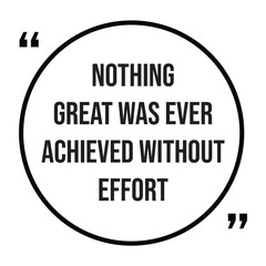 nothing great was ever achieved without effort inspirational design quote, motivational quotes, typography illustration lettering quotes