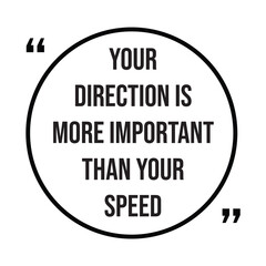 your direction is more important than your speed inspirational design quote, motivational quotes, typography illustration lettering quotes