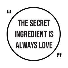 the secret ingredient is always love inspirational design quote, motivational quotes, typography illustration lettering quotes
