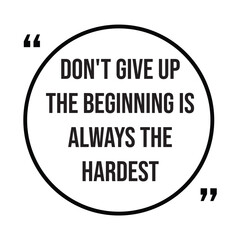 don't give up the beginning is always the hardest inspirational design quote, motivational quotes, typography illustration lettering quote