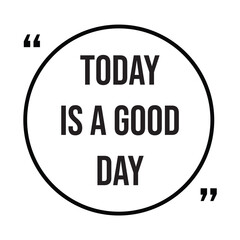 Today is a good day inspirational design quote, motivational quotes, typography illustration lettering quotes