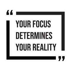your focus determines your reality inspirational design quote, motivational quotes, typography illustration lettering quotes