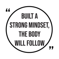 built a strong mindset, the body will follow, inspirational design quote, motivational quotes, typography illustration lettering quotes