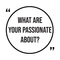 what are your passionate about inspirational design quote, motivational quotes, typography illustration lettering quotes